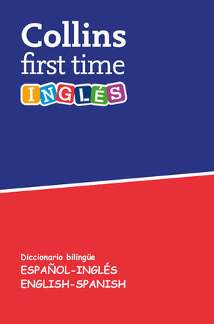 DICCIONARIO COLLINS FIRST TIME ESPAOL - INGLES, INGLES - ESPAOL  ED.