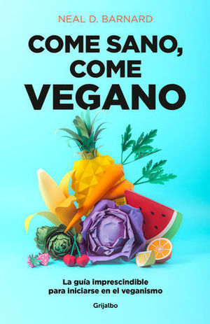 COME SANO, COME VEGANO LA GUIA IMPRESCINDIBLE