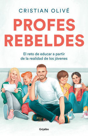 PROFES REBELDES EL RETO DE EDUCAR A PARTIR DE SU REALIDAD