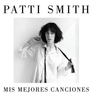 PATTI SMITH. MIS MEJORES CANCIONES