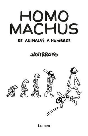 HOMO MACHUS DE ANIMALES A HOMBRES