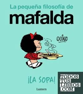 ¡La Sopa! (La Pequeña Filosofía de Mafalda)