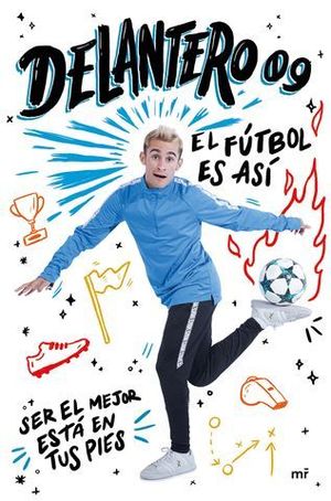 DELANTERO 09.  EL FUTBOL ES ASI, SER EL MEJOR ESTA EN TUS PIES