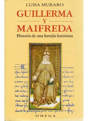 GUILLERMA Y MAIFREDA HISTORIA DE UNA HEREJIA FEMENI