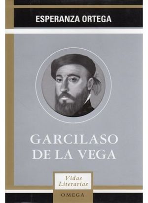 GARCILASO DE LA VEGA -VIDAS LITERARIAS-