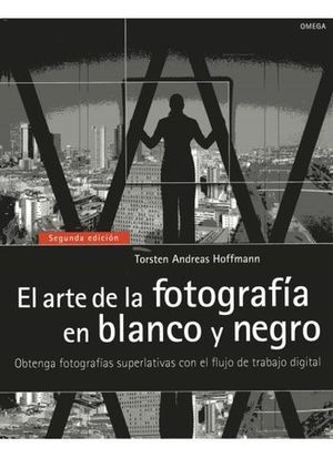 EL ARTE DE LA FOTOGRAFIA EN BLANCO Y NEGRO 2 ED. 2012