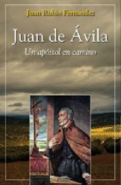 JUAN DE AVILA UN APOSTOL EN CAMINO