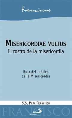 MISERICORDIAE VULTUS. EL ROSTRO DE LA MISERICORDIA