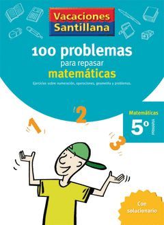 VACACIONES 100 PROBLEMAS PARA REPASAR MATEMATICAS 5 EP