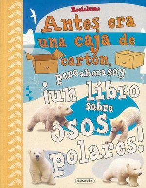 ANTES ERA UNA CAJA DE CARTON AHORA UN LIBRO SOBRE OSOS POLARES