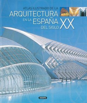 ATLAS ILUSTRADO DE LA ARQUITECTURA EN LA ESPAA DEL SIGLO XX