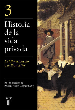 HISTORIA DE LA VIDA PRIVADA. DEL RENACIMIENTO A LA ILUSTRA- CION.