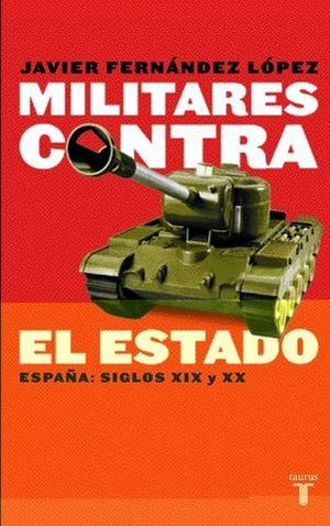 MILITARES CONTRA EL ESTADO. ESPAÑA SIGLOS XIX Y XX