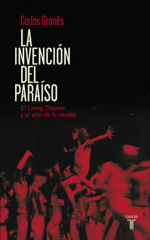 LA INVENCION DEL PARAISO. EL LIVING THEATRE Y EL ARTE DE LA OSADIA