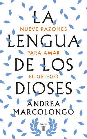 LA LENGUA DE LOS DIOSES.  NUEVE RAZONES PARA AMAR EL GRIEGO