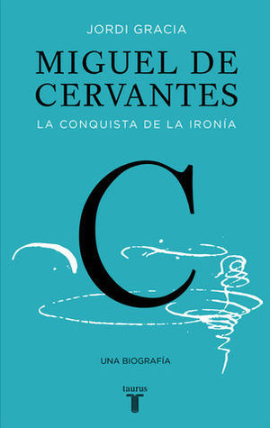 MIGUEL DE CERVANTES LA CONQUISTA DE LA IRONA