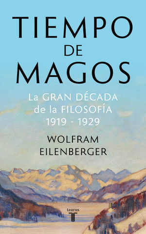 TIEMPO DE MAGOS LA GRAN DCADA DE LA FILOSOFA: 1919-1929