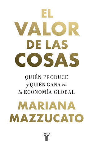 EL VALOR DE LAS COSAS QUIN PRODUCE Y QUIN GANA EN LA ECONOMA GLOBAL