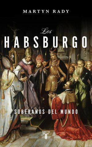 LOS HABSBURGO SOBERANOS DEL MUNDO