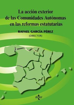 LA ACCION EXTERIOR DE LAS COMUNIDADES AUTONOMAS EN REFORMAS ESTATUTARI