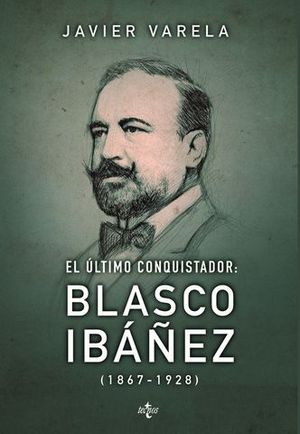 EL ULTIMO CONQUISTADOR: BLASCO IBAEZ ( 1867-1928 )