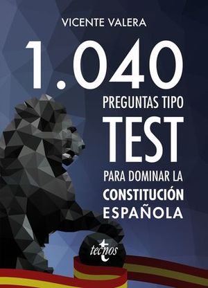 1040 PREGUNTAS TIPO TEST PARA DOMINAR LA CONSTITUCION ESPAÑOLA