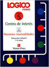 LOGICO PRIMO 5 CENTRO DE INTERES HACEMOS MANUALIDADES E.I. 3-6 AOS
