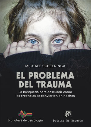 EL PROBLEMA DEL TRAUMA. LA BSQUEDA PARA DESCUBRIR CMO LAS CREENCIAS SE CONVIERTEN EN HECHOS