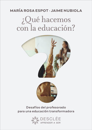 QU HACEMOS CON LA EDUCACIN? DESAFOS DEL PROFESORADO PARA UNA EDUCACIN TRANSFORMADORA