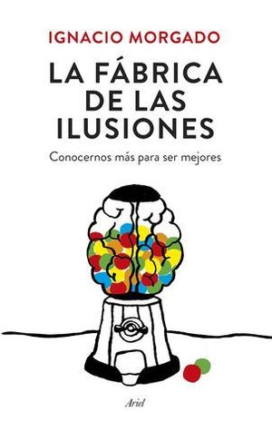 LA FABRICA DE LAS ILUSIONES. CONOCERNOS MAS PARA SER MEJORES