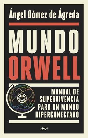 MUNDO ORWELL.  MANUAL DE SUPERVIVENCIA PAR AUN MUNDO HIPERCONECTADO