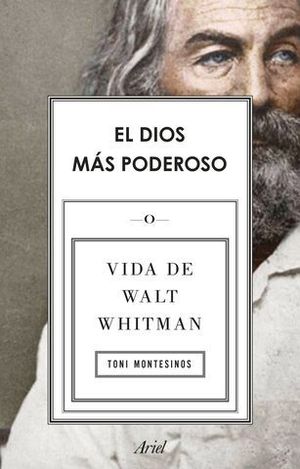 EL DIOS MAS PODEROSO.  VIDA DE WALT WHITMAN