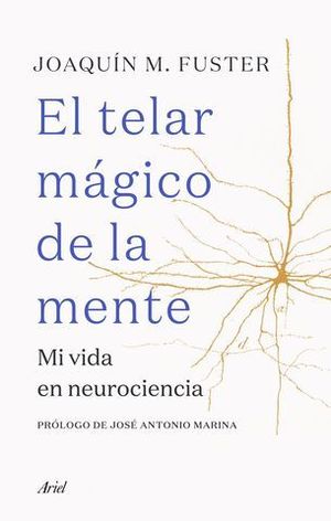 EL TELAR MGICO DE LA MENTE. MI VIDA EN NEUROCIENCIA