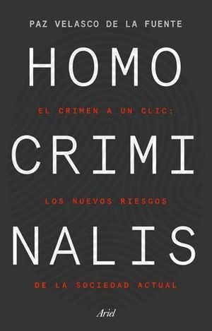 HOMO CRIMINALIS. EL CRIMEN A UN CLIC: LOS NUEVOS RIESGOS DE LA SOCIEDA