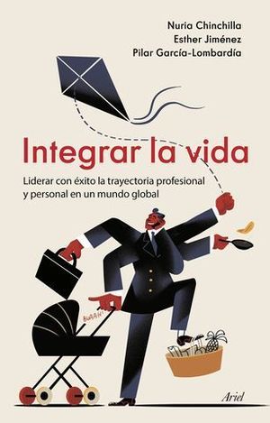 INTEGRAR LA VIDA. LIDERAR CON XITO LA TRAYECTORIA PROFESIONAL Y PERSO