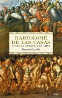 BARTOLOME DE LAS CASAS ENTRE LA ESPADA Y LA CRUZ