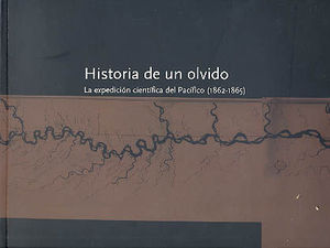 HISTORIA DE UN OLVIDO. LA EXPEDICION CIENTIFICA DEL PACIFICO (1862-186