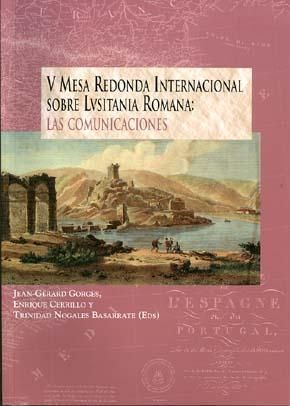 V MESA REDONDA INTERNACIONAL SOBRE LUSITANIA ROMANA: LAS COMUNICACIONE