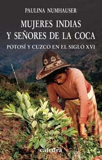 MUJERES INDIAS Y SEORES DE LA COCA POTOSI Y CUZCO EN ELSIGLO XVI