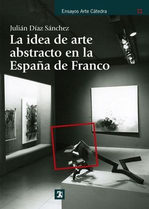 LA IDEA DE ARTE ABSTRACTO EN LA ESPA�A DE FRANCO