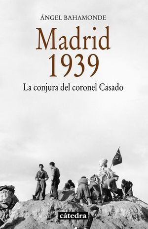 MADRID 1939 LA CONJURA DEL CORONEL CASADO