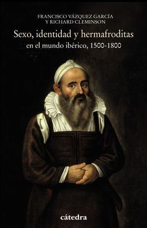 SEXO, IDENTIDAD Y HERMAFRODITAS EN EL MUNDO IBRICO, 1500-1800
