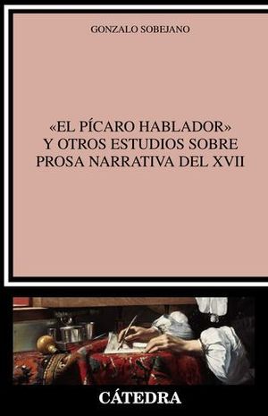 EL PCARO HABLADOR Y OTROS ESTUDIOS SOBRE PROSA NARRATIVA DEL XVII