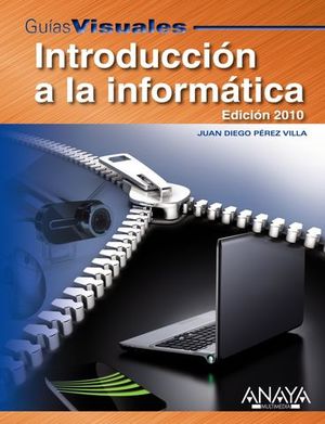 INTRODUCCION A LA INFORMATICA ED. 2010 GUIAS VISUALES