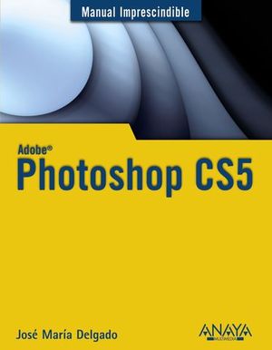 PHOTOSHOP CS5 MANUAL IMPRESCINDIBLE