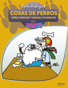 COSAS DE PERROS COMO CONOCER Y CIUDAR A TU MASCOTA PARA TORPES