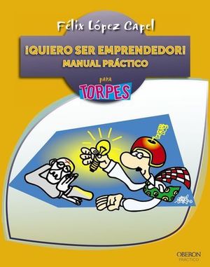 QUIERO SER EMPRENDEDOR ! MANUAL PRACTICO PARA TORPES