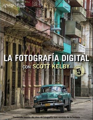 LA FOTOGRAFIA DIGITAL CON SCOTT KELBY. VOLUMEN 5