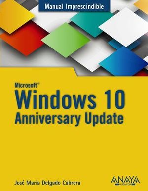 WINDOWS 10 ANNIVERSARY UPDATE MANUAL IMPRESCINDIBLE