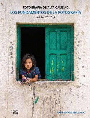 FOTOGRAFIA ALTA CALIDAD. FUNDAMENTOS DE LA FOTOGRAFIA. ADOBE CC 2017